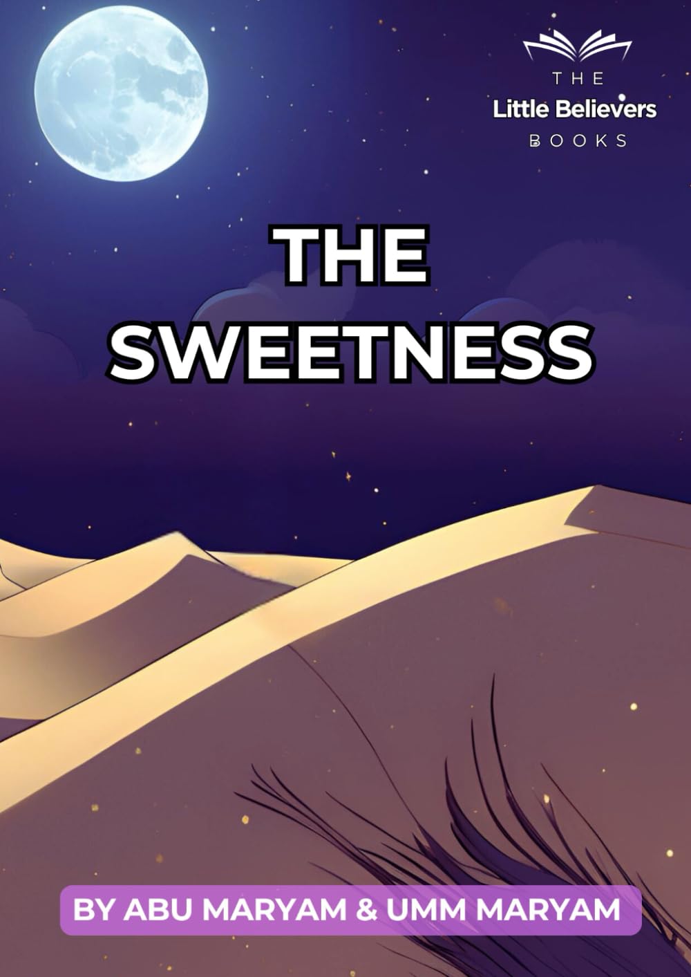 The Sweetness: Authentic Islamic Stories for Children (The Little Believers Books)