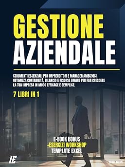 GESTIONE AZIENDALE: 7 Libri in 1: Strumenti Essenziali per Imprenditori e Manager Ambiziosi. Ottimizza Contabilità, Bilancio e Risorse Umane per Far Crescere la Tua Impresa in Modo Efficace e Semplice