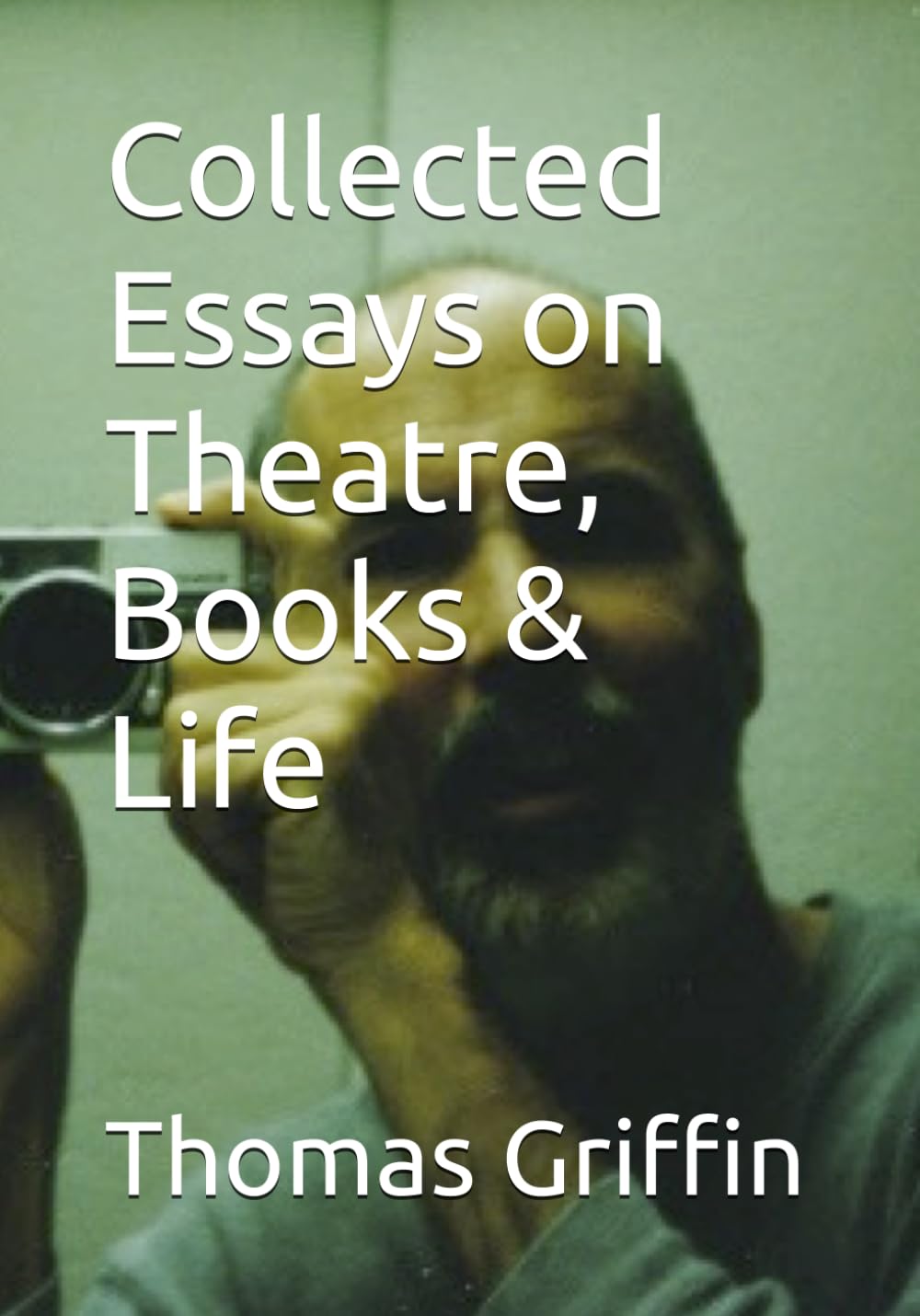 Collected Essays on Theatre, Books & Life