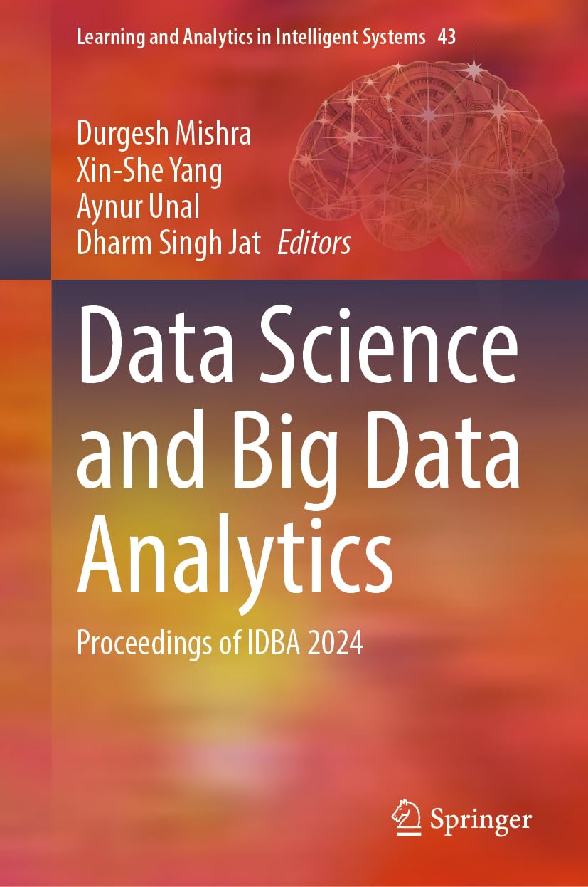 Springer Data Science And Big Data Analytics: Proceedings Of Idba 2024 (Learning And Analytics In Intelligent Systems, 43, Band 43)