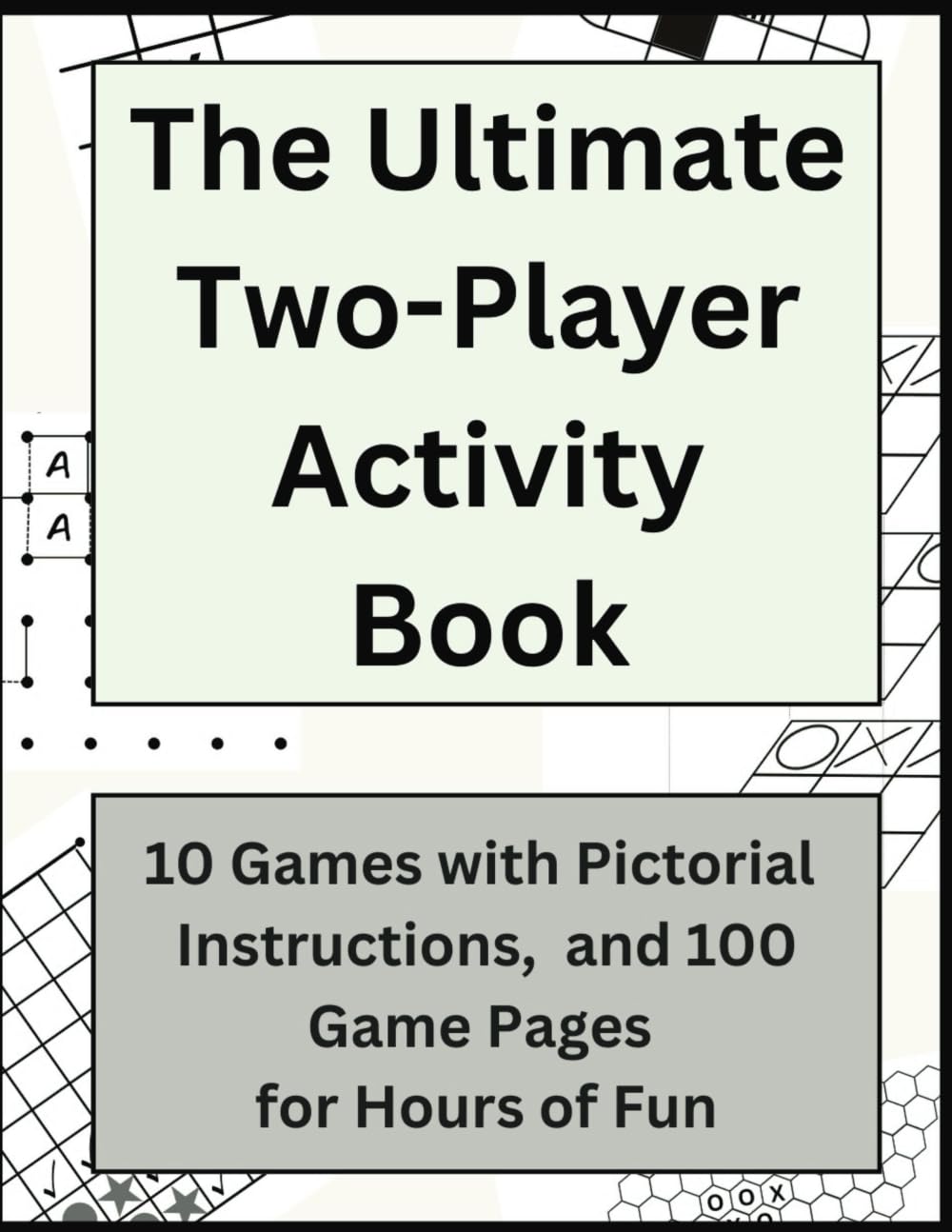 The Ultimate Two-Player Activity Book: 10 Games with Pictorial Instructions, and 100 Game Pages for Hours of Fun