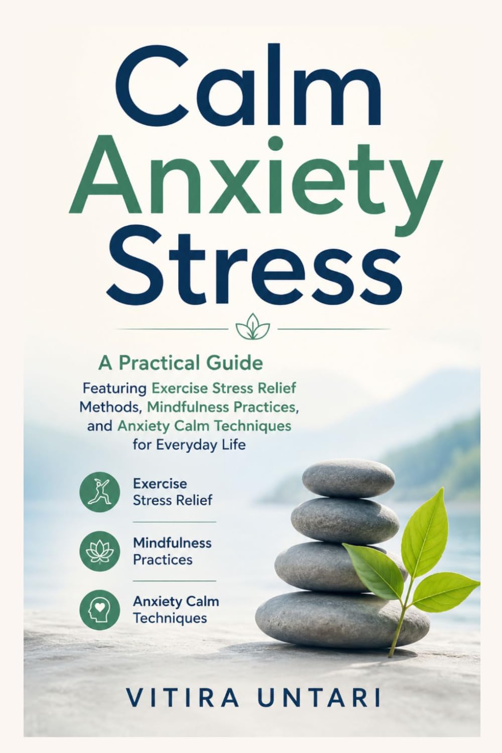 Calm Anxiety Stress: A Practical Guide Featuring Exercise Stress Relief Methods, Mindfulness Practices, and Anxiety Calm Techniques for Everyday Life