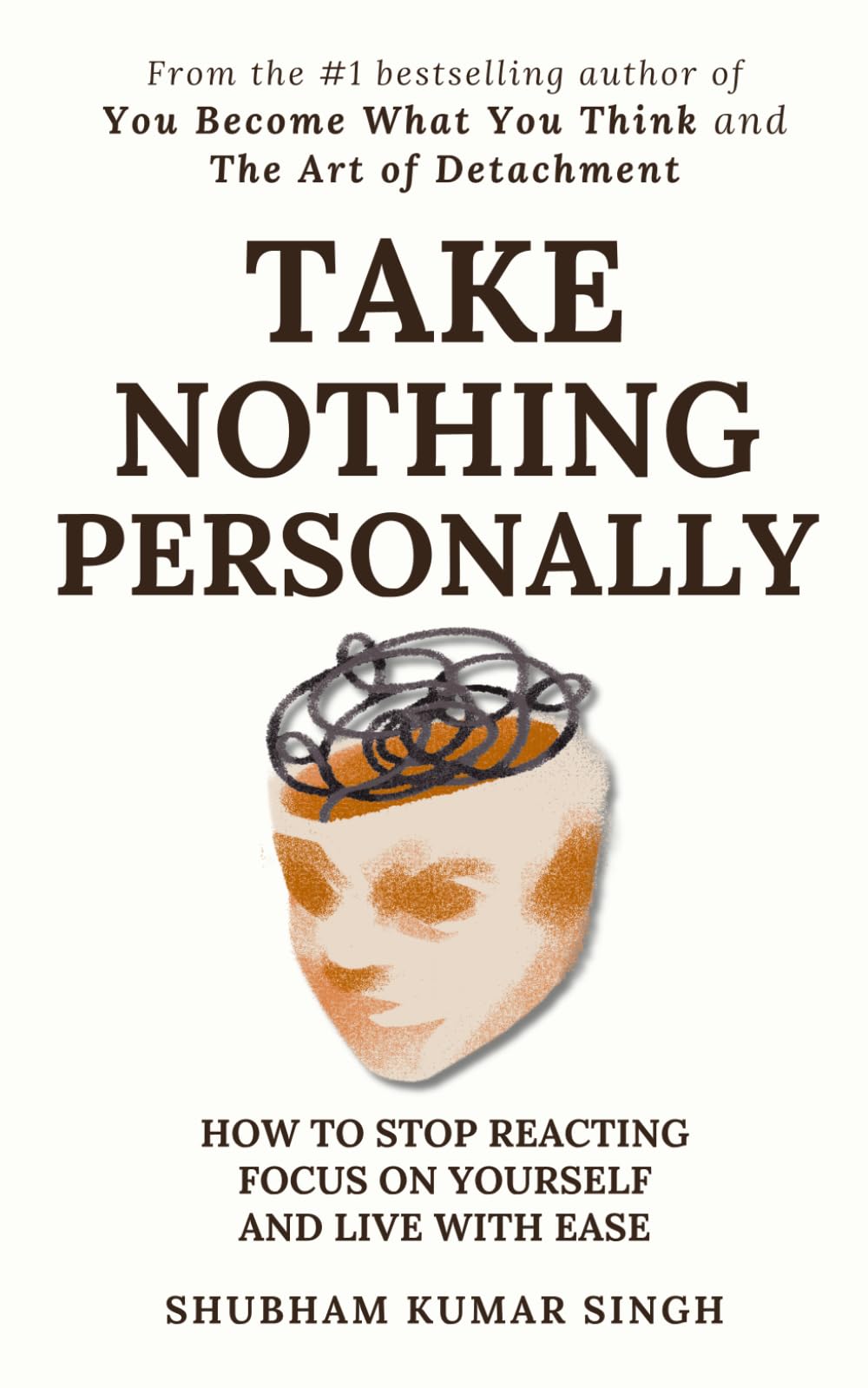 Take Nothing Personally: How to Stop Reacting, Focus on Yourself, and Live With Ease