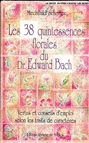 Les 38 quintessences florales du docteur Edward Bach...