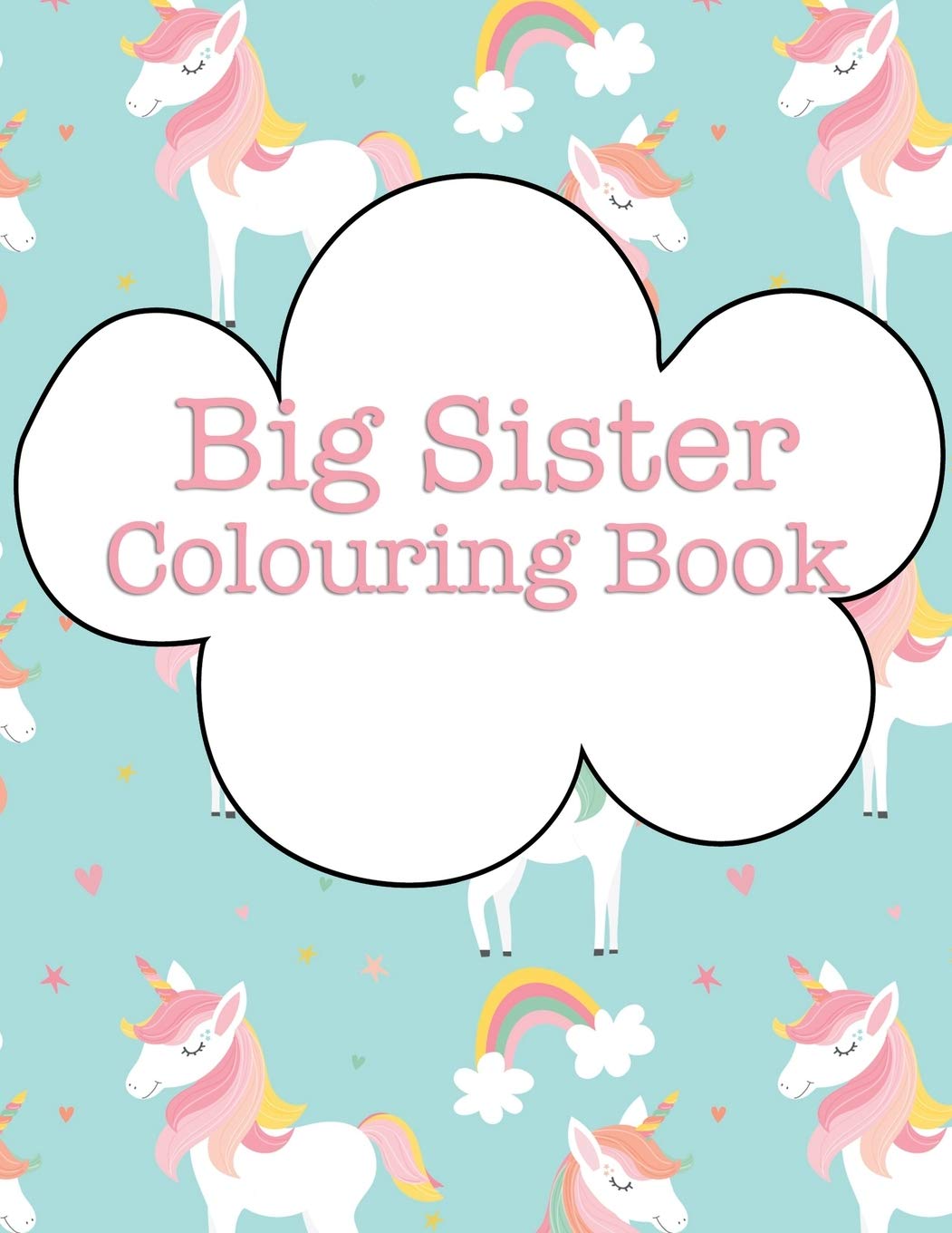 Big Sister Colouring Book: Rainbow Unicorns New Baby Colour Book for Big Sisters Ages 2-6, Perfect Gift for Big Sisters with a New Sibling!