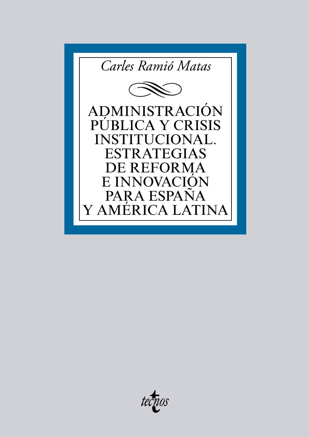 Administración pública y crisis institucional. Estrategias de reforma e innovación para España y América Latina (Derecho - Biblioteca Universitaria de Editorial Tecnos)