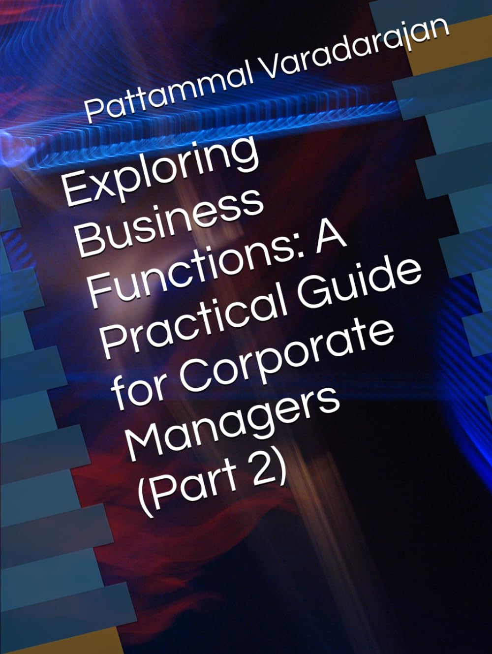 Exploring Business Functions: A Practical Guide for Corporate Managers (Part 2) (Leadership Management)