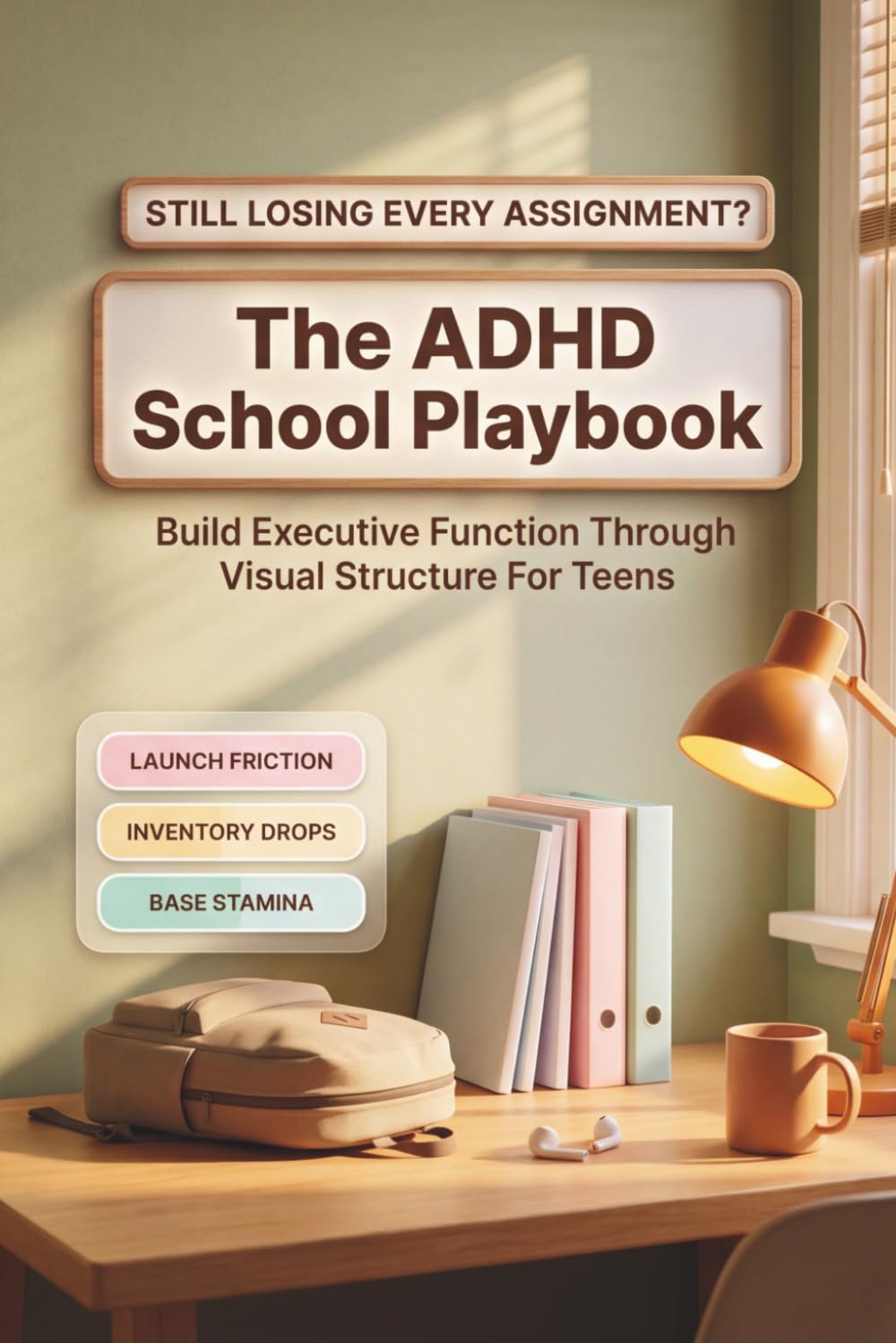 The ADHD School Playbook: Build Executive Function Through Visual Structure for Teens