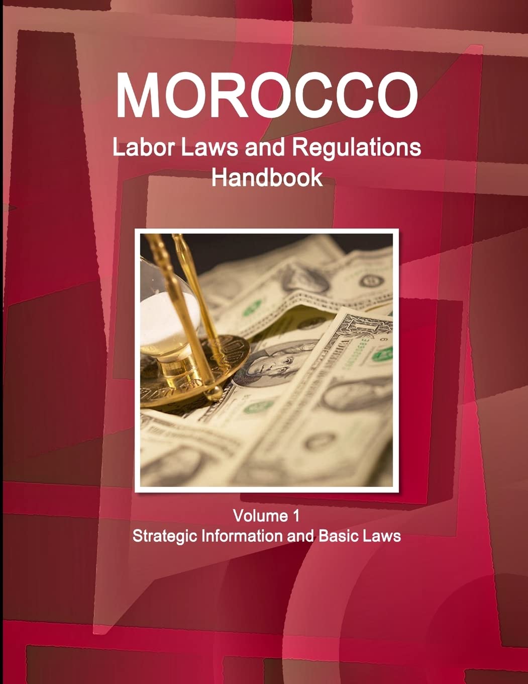 Morocco Labor Laws and Regulations Handbook Volume 1 Strategic