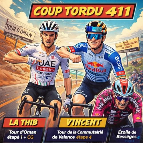 COUP TORDU EPISODE 411 : TOUR DE LA COMMUNAUTE DE VALENCE ETAPE 4, TOUR D'OMAN GC + ETAPE 1 + ETOILE DE BESSEGES ETAPE 4