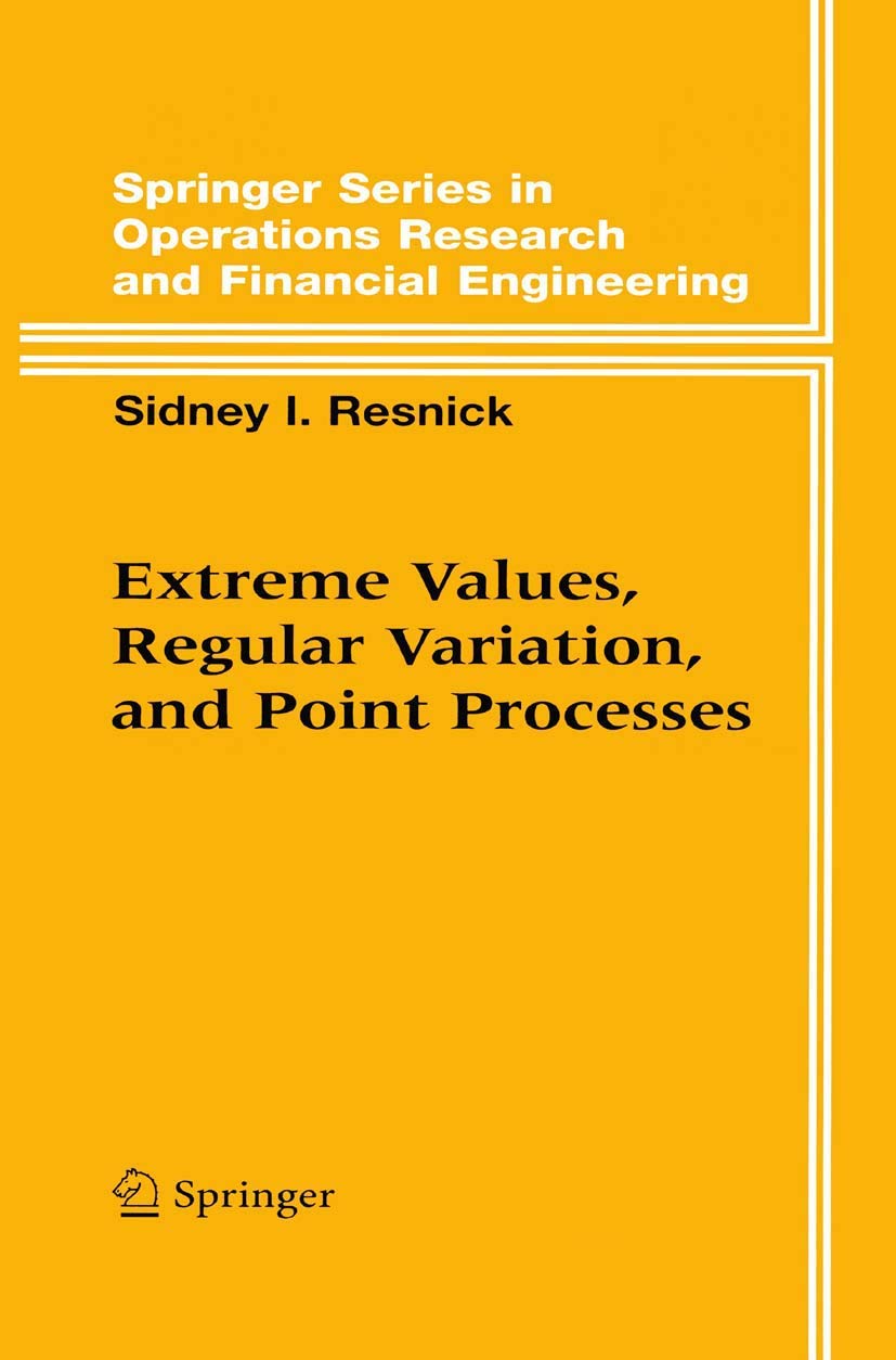 Extreme Values, Regular Variation, and Point Processes (Springer Series in Operations Research and Financial Engineering)