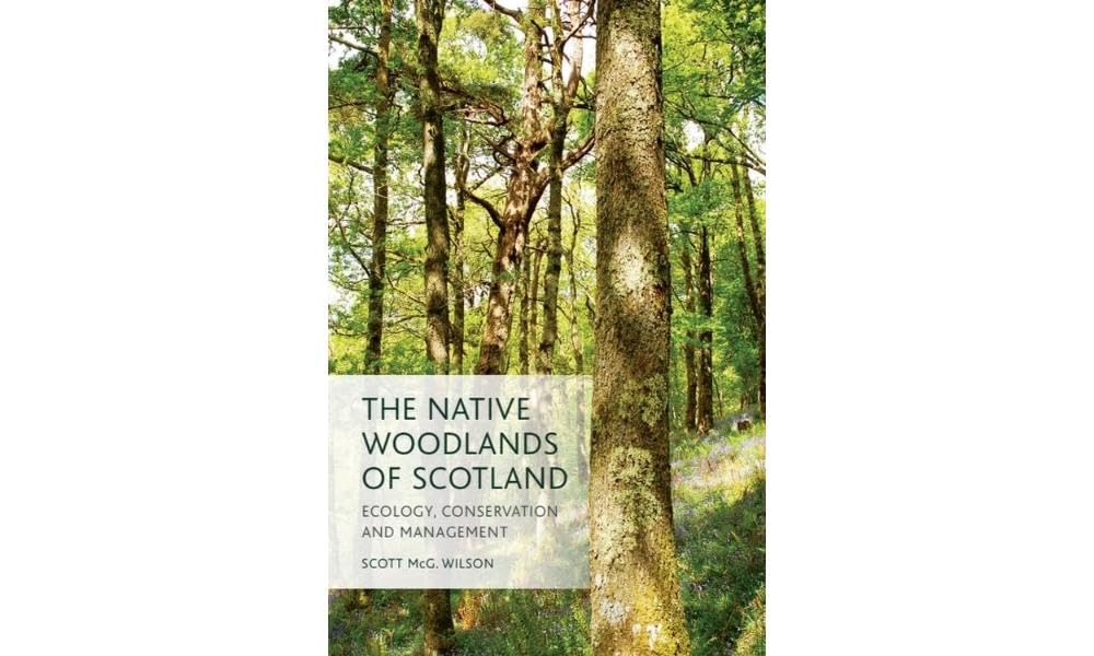 Native Woodlands of Scotland : Ecology, Conservation and Management by Scott ...