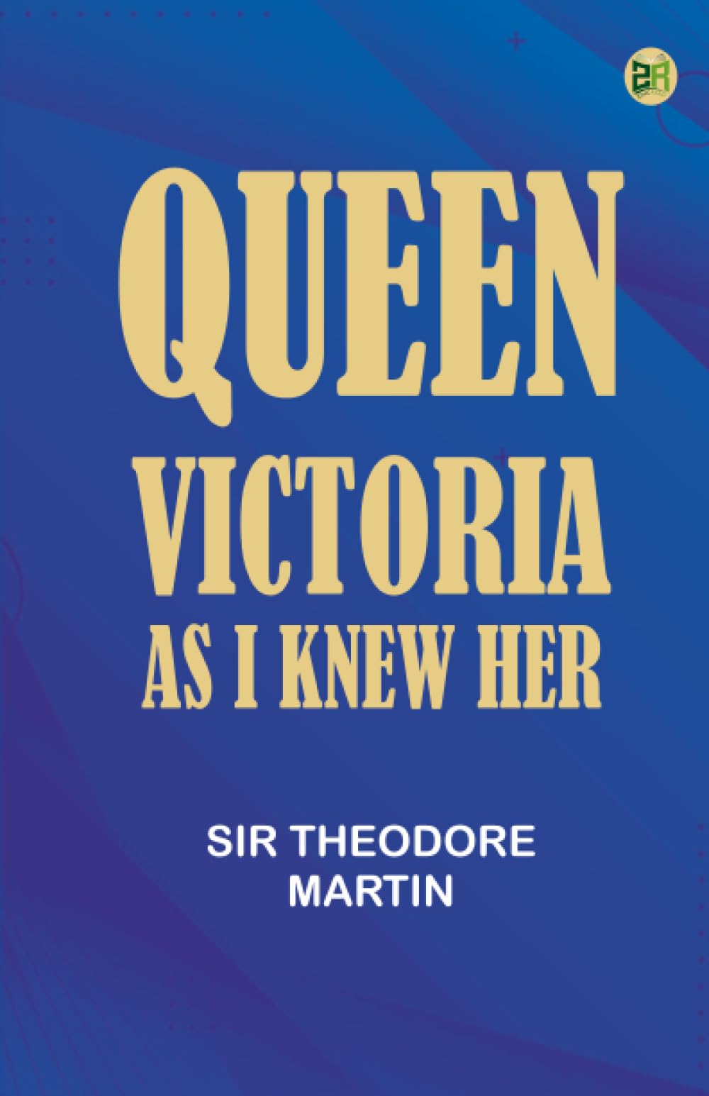 Queen Victoria as I Knew Her