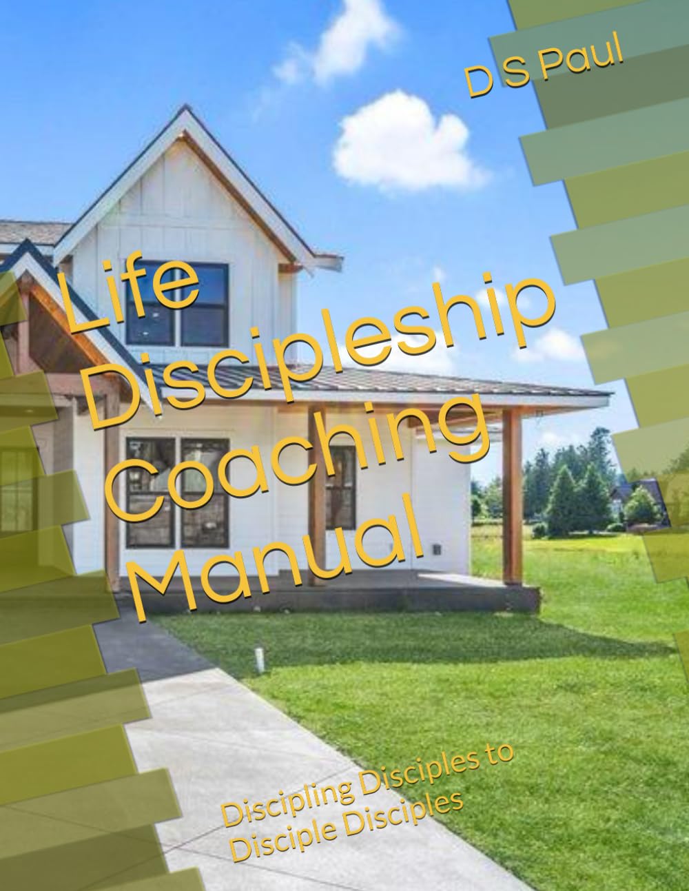 Life Discipleship Coaching Manual: Discipling Disciples to Disciple Disciples