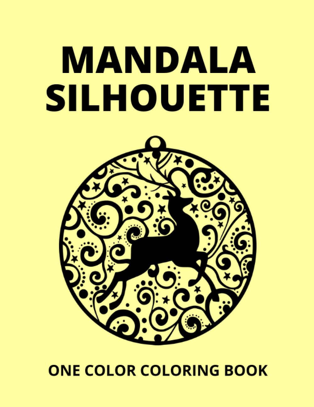 Mandala Silhouette One Color Coloring Book: Eye-Catching and Easy One Color Illustrations For Relaxation and Having A Pleasant Time | Perfect For All Ages