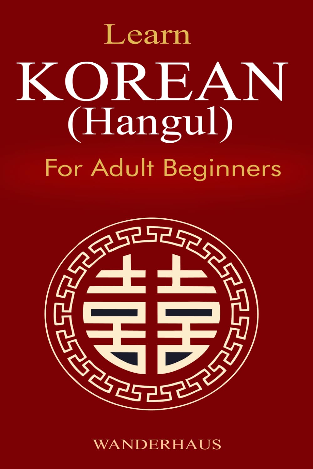 Learn Korean for Adult Beginners: 8 Books in 1: A Complete Step-by-Step Guide to Master Hangul, Reading, Writing, Grammar & Vocabulary with Audio Practice to Speak with Confidence in Weeks