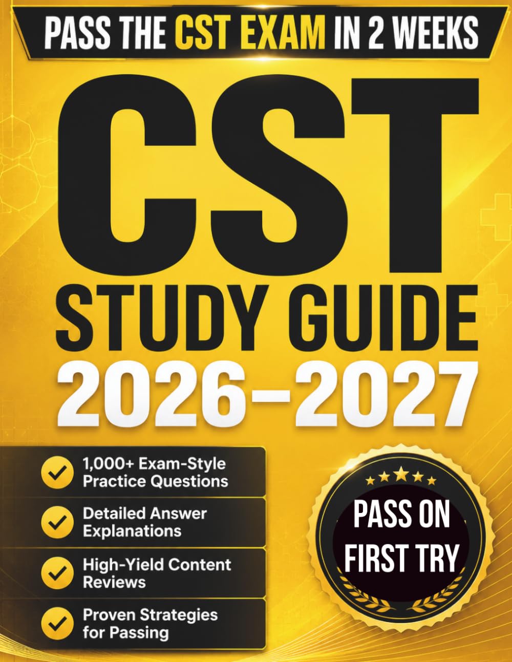 CST Study Guide 2026-2027: Pass the Certified Surgical Technologist Exam on Your First Try — NBSTSA Exam Prep with 1,000+ Practice Questions & Detailed Answer Explanations