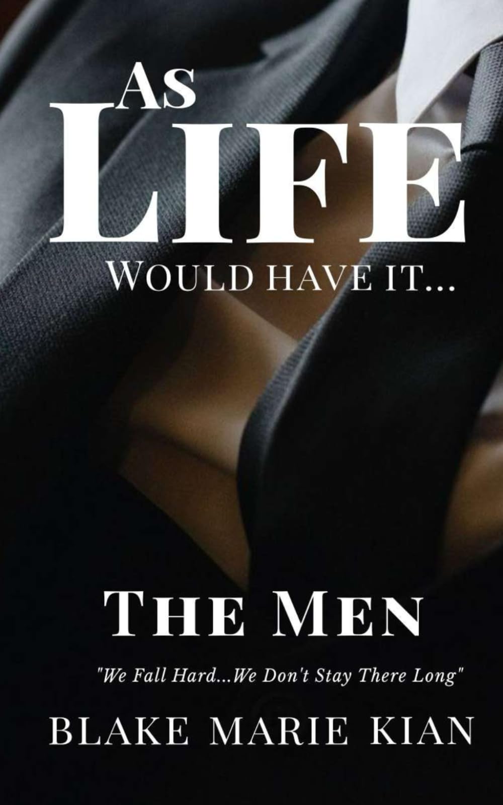 As Life Would Have It… The Men: We Fall Hard…We Don’t Stay There Long