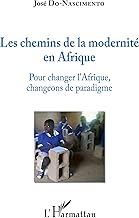 Les chemins de la modernité en Afrique: Pour changer l'Afrique, changeons de paradigme (French Edition)