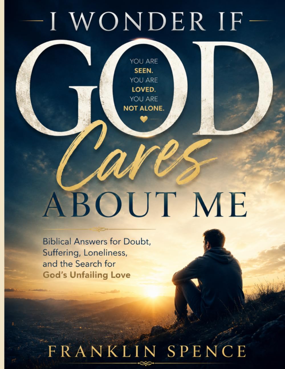 I Wonder If God Cares About Me: Biblical Answers for Doubt, Suffering, Loneliness, and the Search for God's Unfailing Love