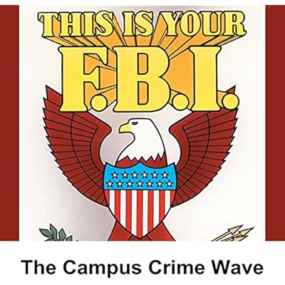 This Is Your FBI: The Campus Crime Wave