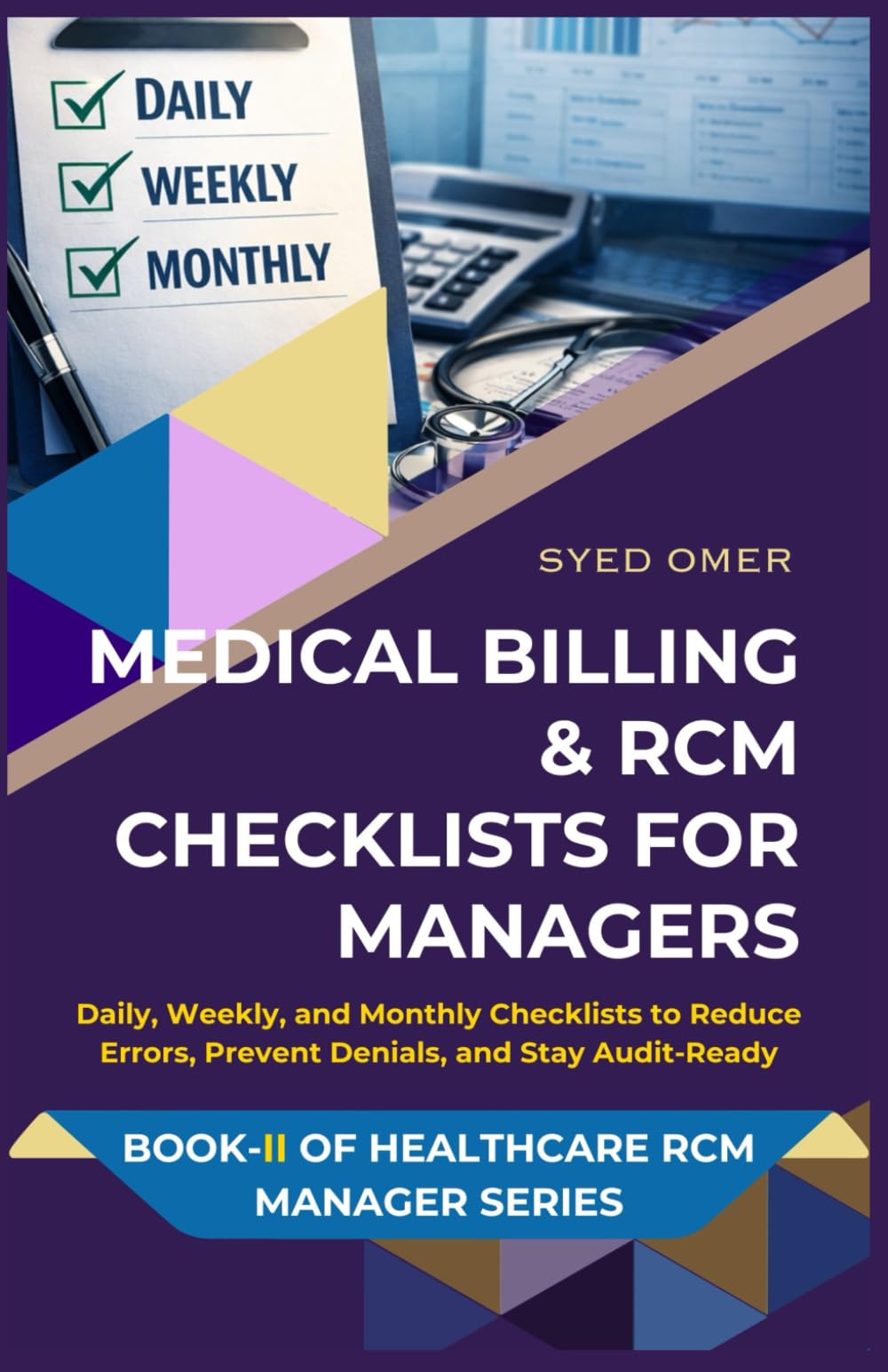 MEDICAL BILLING & RCM CHECKLISTS FOR MANAGERS: Daily, Weekly, and Monthly Checklists to Reduce Errors, Prevent Denials, and Stay Audit-Ready (Healthcare RCM Manager Series)