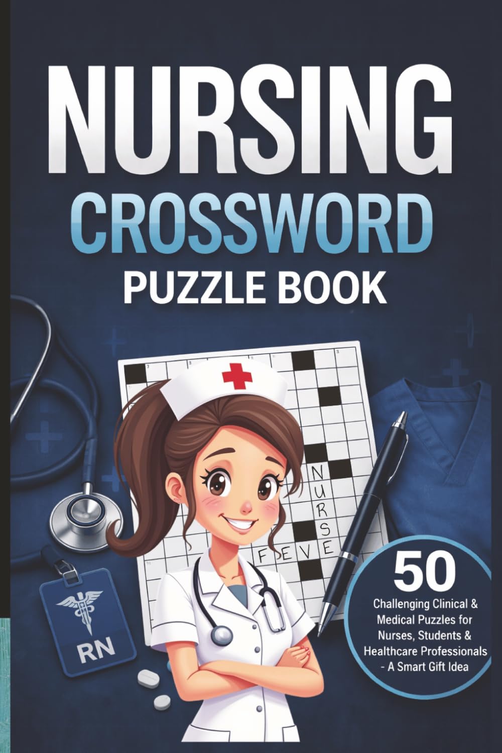 Nursing Crossword Puzzle Book: 50 Challenging Clinical & Medical Puzzles for Nurses, Students & Healthcare Professionals – A Smart Gift Idea (MajorPuzzles Series)