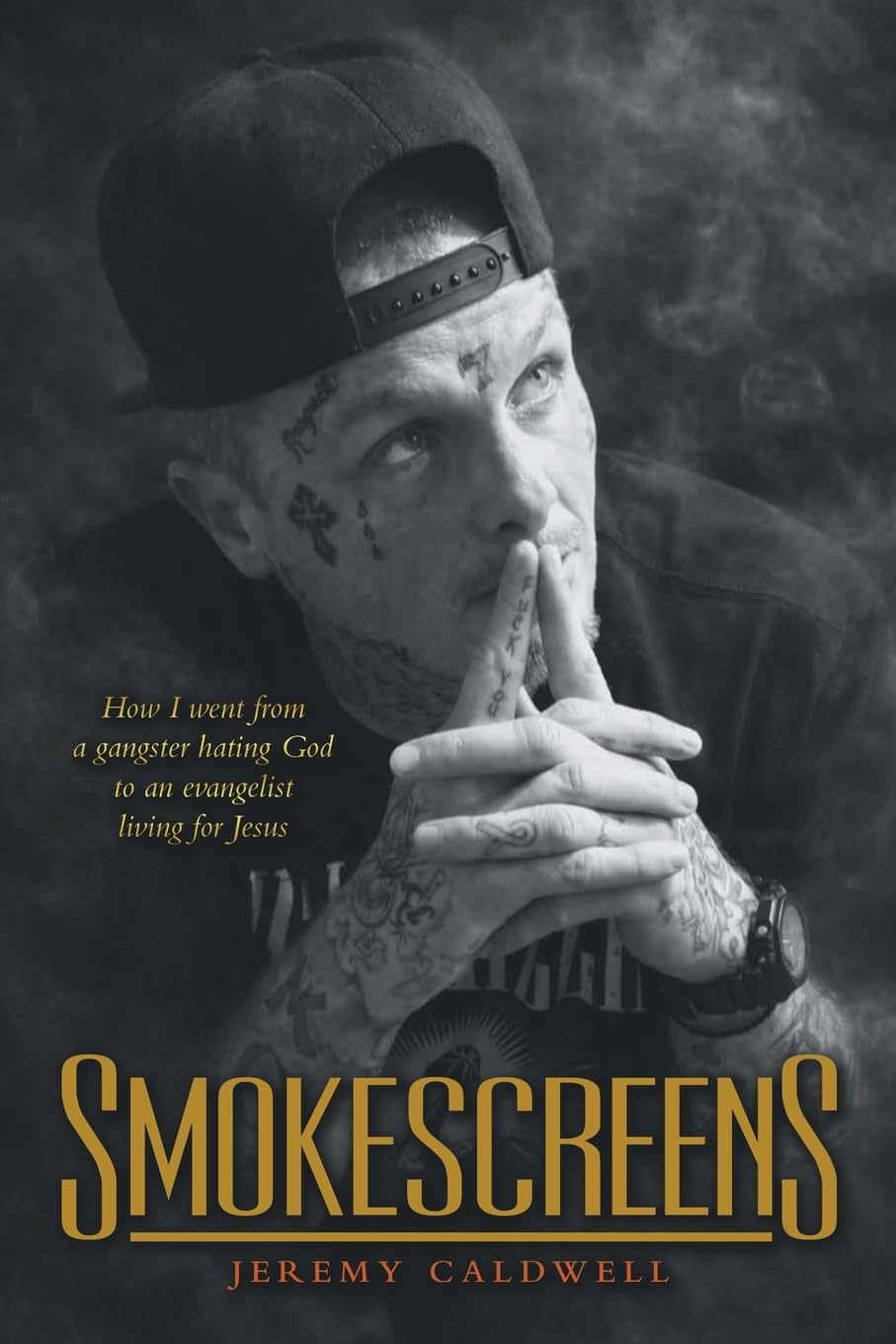 Smokescreens: How I went from a gangster hating God to an evangelist living for Jesus