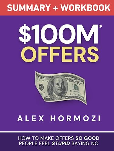 $100M Offers Summary and Workbook: How To Make Offers So