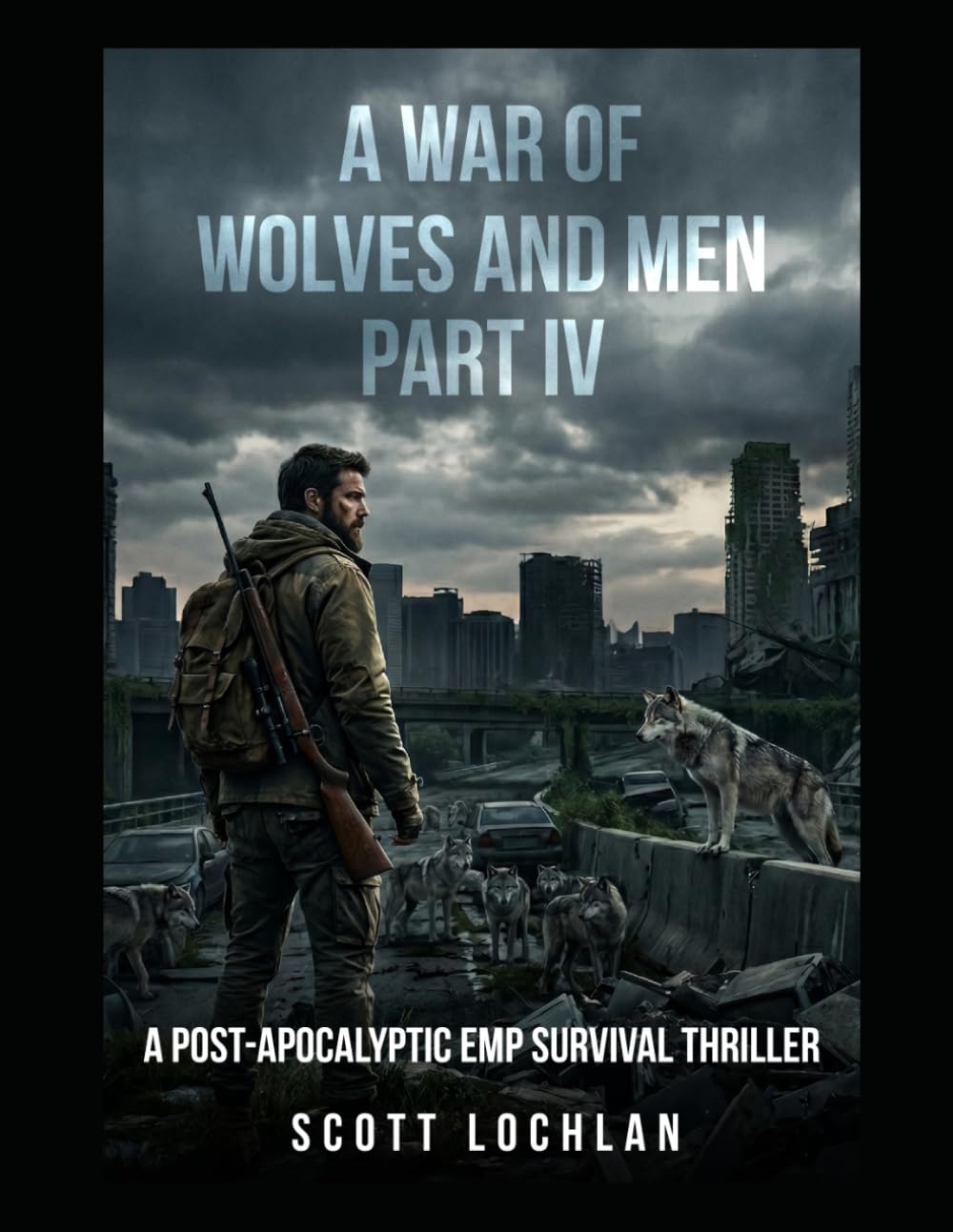 A War of Wolves and Men: Part IV: A Post-Apocalyptic EMP Survival Thriller