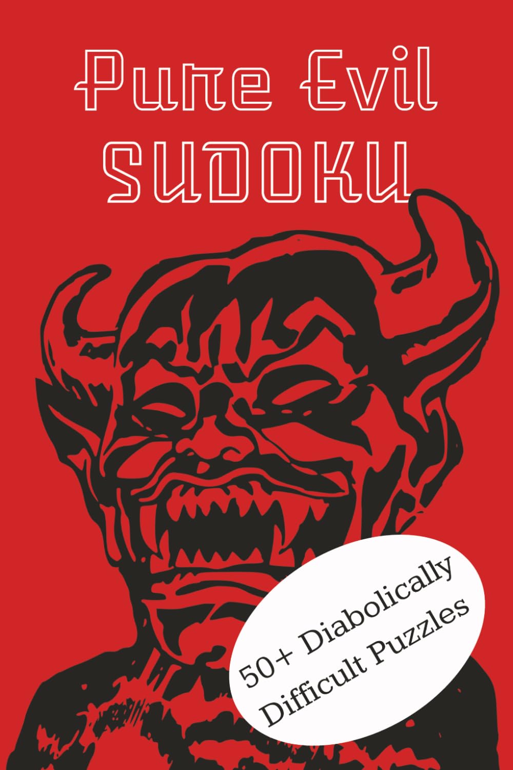 Pure Evil Sudoku Book: Pure Evil Sudoku | 50+ Diabolically Difficult Puzzles | 6x9 inches, 110 pages | 50+ Puzzles | Solutions Included