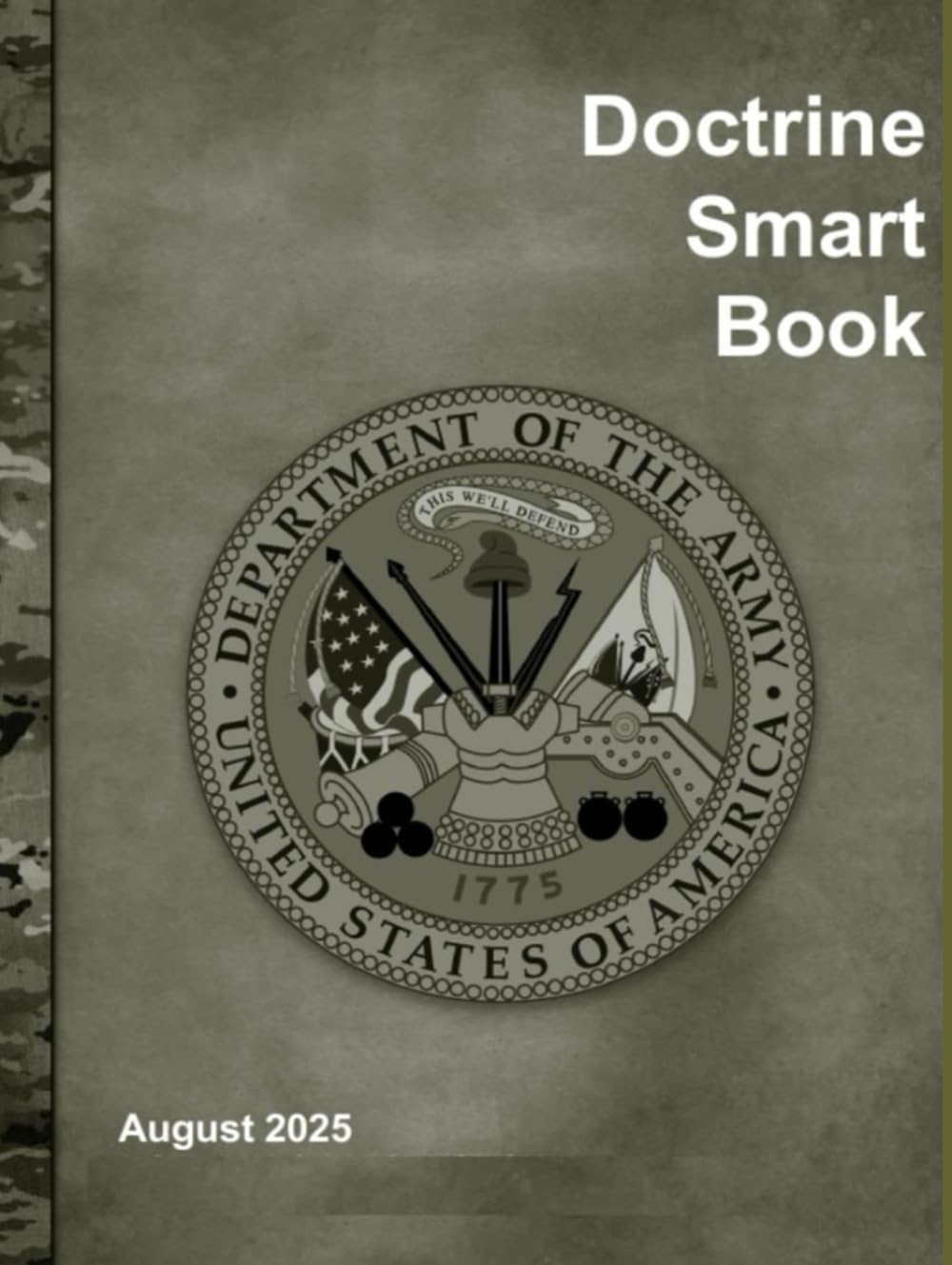 United States Army Doctrine Smart Book: August 2025: A concise reference guide to all current U.S. Army doctrine publications (ADPs, FMs, ATPs)