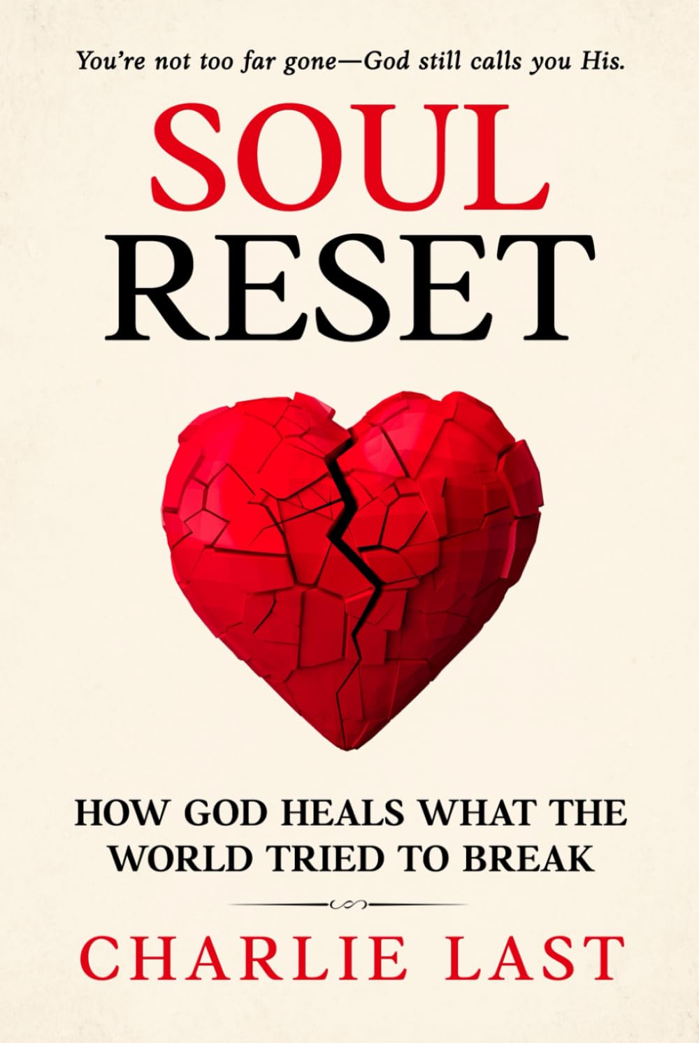 Soul Reset: How God Heals What The World Tried To Break - You're Not Too Far Gone - God Still Calls You His