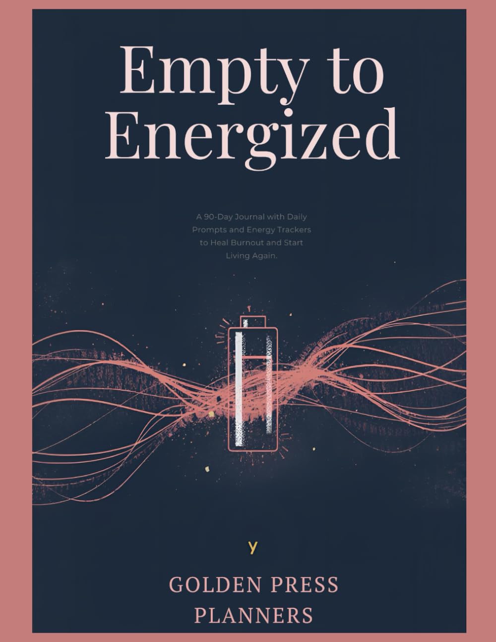 EMPTY TO ENERGIZED: A 90-Day Journal with Daily Prompts and Energy Trackers to Heal Burnout and Start Living Again