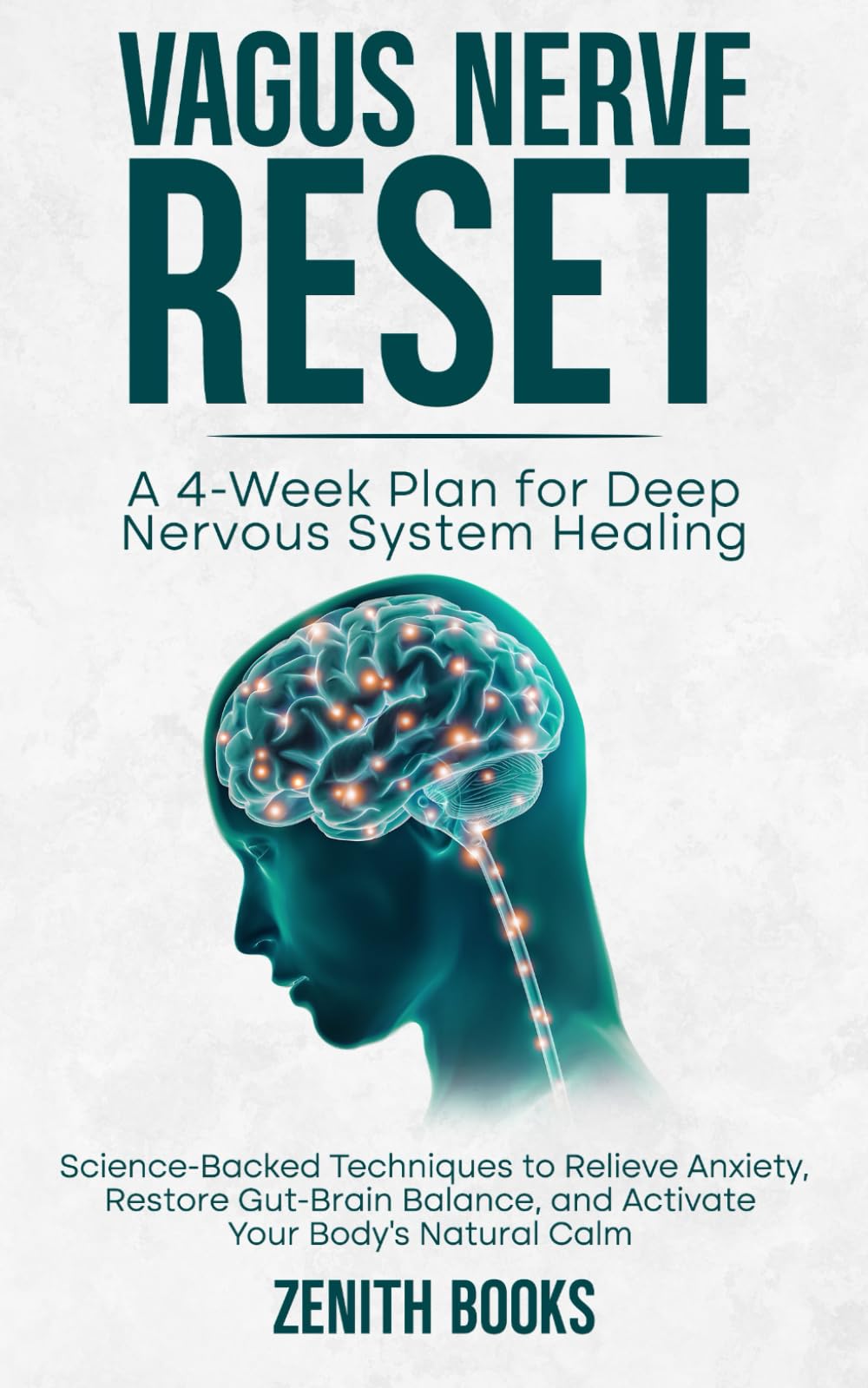 Vagus Nerve Reset: A 4-Week Plan for Deep Nervous System Healing: Science-Backed Techniques to Relieve Anxiety, Restore Gut-Brain Balance, and Activate Your Body’s Natural Calm