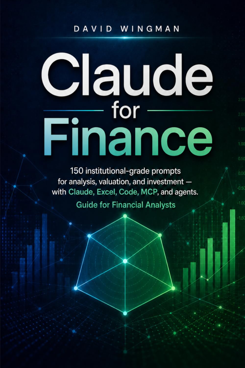 Claude for Finance: 150 institutional-grade prompts for analysis, valuation, and investment — with Cowork, Excel, Code, MCP, and agents. Guide for Financial Analysts