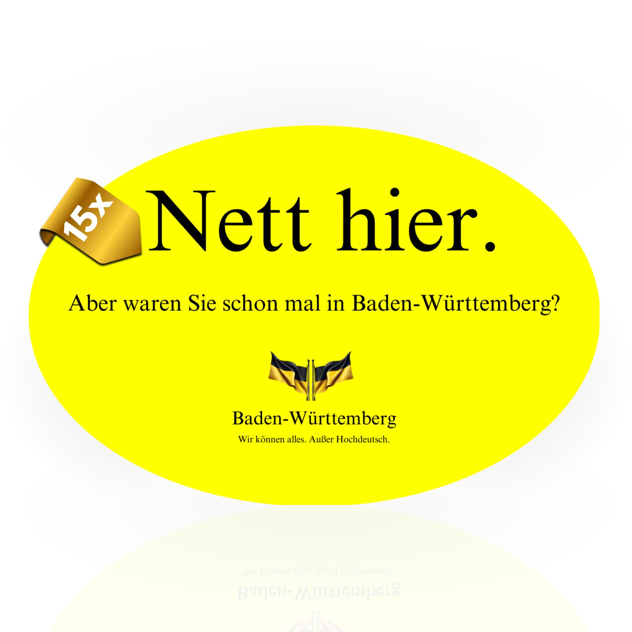 15x Nett hier Sticker aber waren sie schon mal in Baden-Württemberg - Lustige Sticker - gelbe Aufkleber Auto - Nett hier BaWü