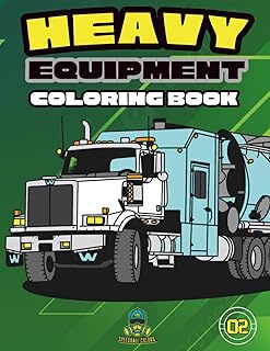 Heavy Equipment Coloring Book: 60 Cool & Unique Heavy Equipment Vehicles | For Ages 4-18+