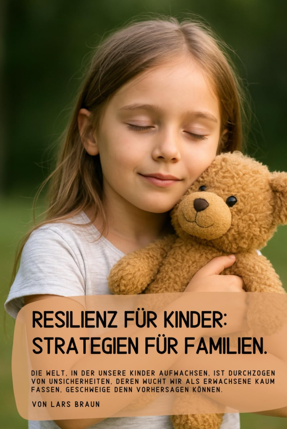 Resilienz für Kinder: Strategien für Familien.: Die Welt, in der unsere Kinder aufwachsen, ist durchzogen von Unsicherheiten, deren Wucht wir als ... fassen, geschweige denn vorhersagen können.