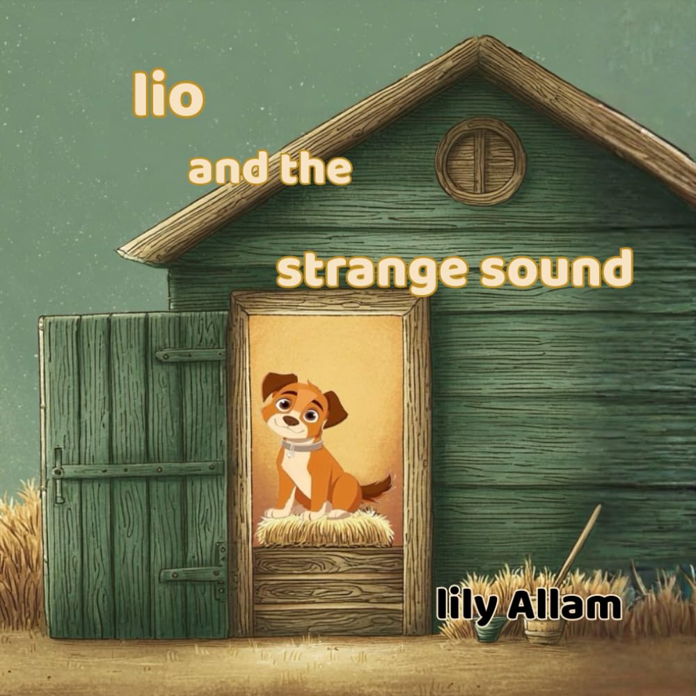 Lio and the Strange Sound: A Warm Farm Adventure About Staying Calm and Kind (Lio’s Adventures on the farm)