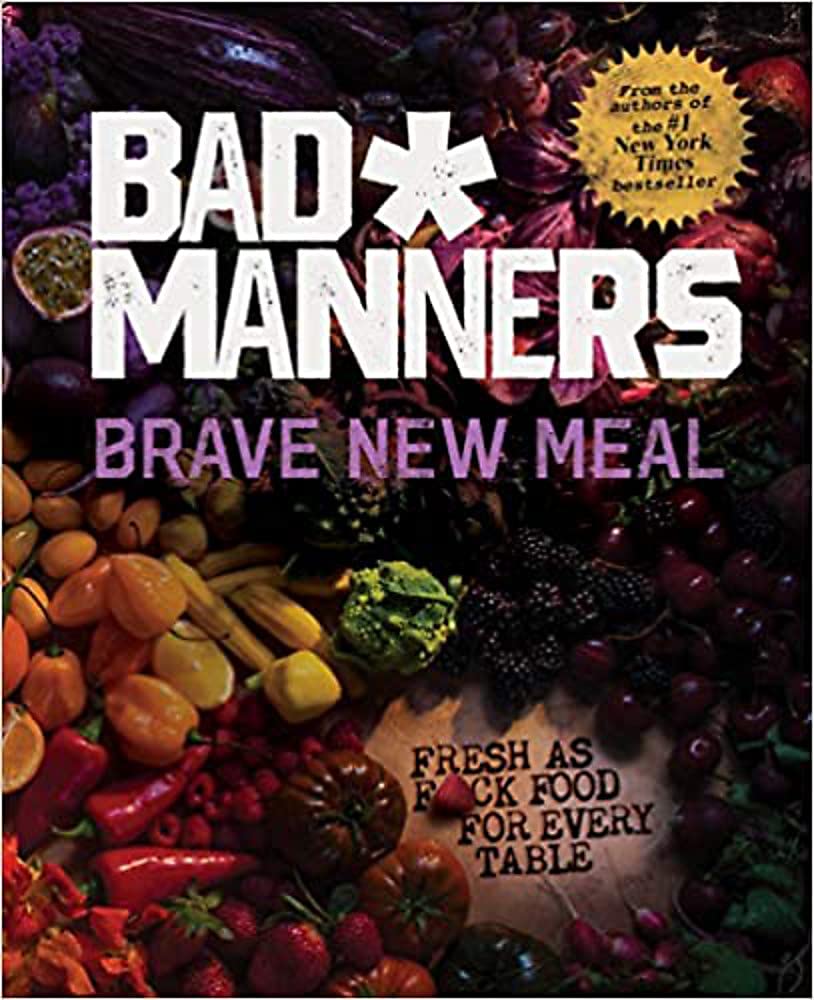 Brave New Meal: Fresh as F*ck Food for Every Table (Bad Manners)
