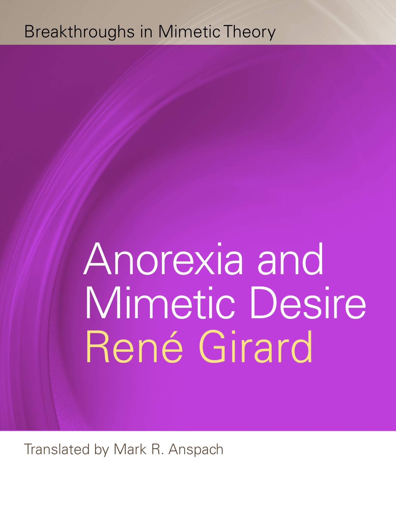 Anorexia and Mimetic Desire (Breakthroughs in Mimetic Theory)