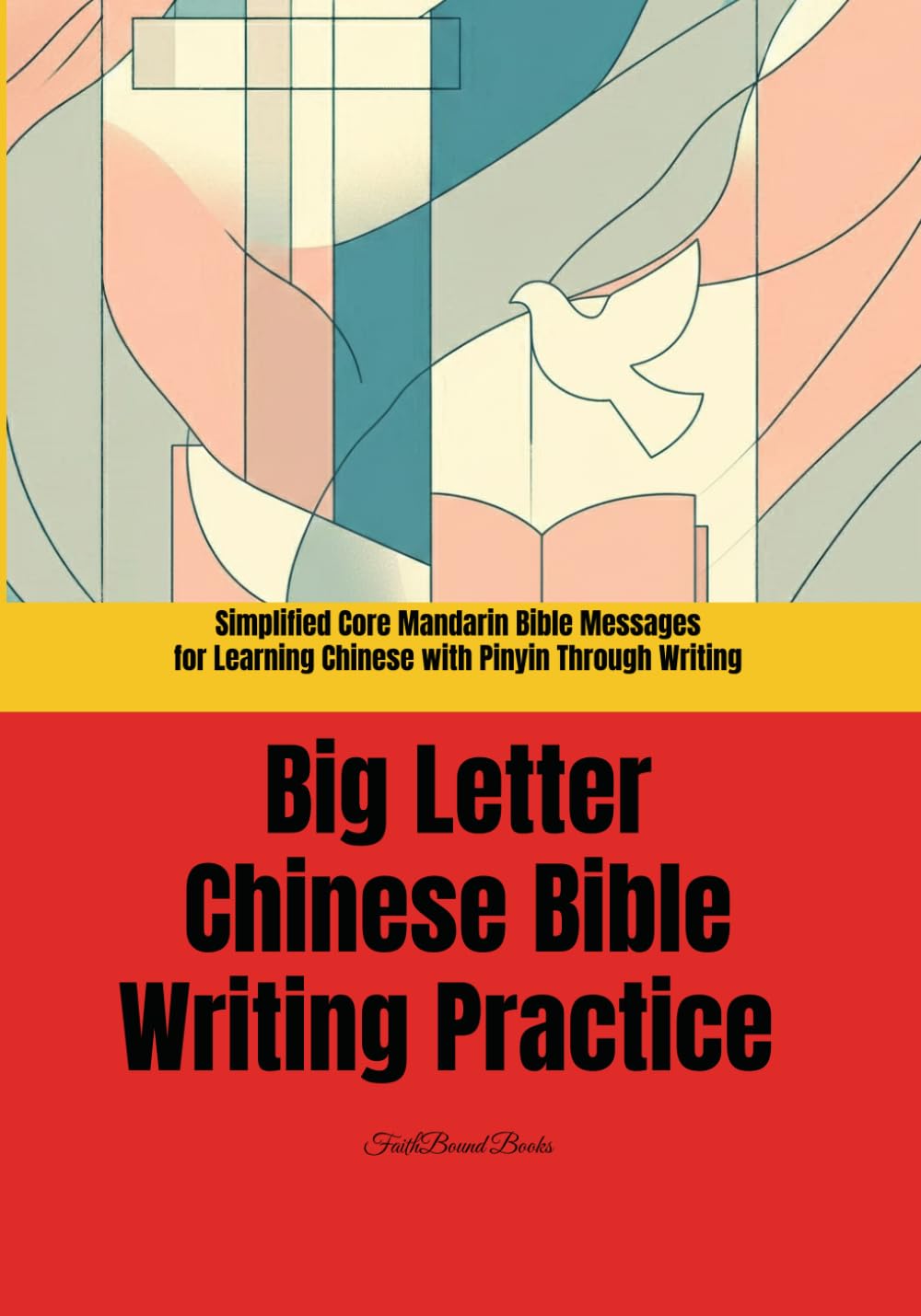 Big Letter Chinese Bible Writing Practice: Simplified Core Mandarin Bible Messages for Learning Chinese with Pinyin Through Writing: Short Bible ... Practice (Learning Chinese through the Bible)