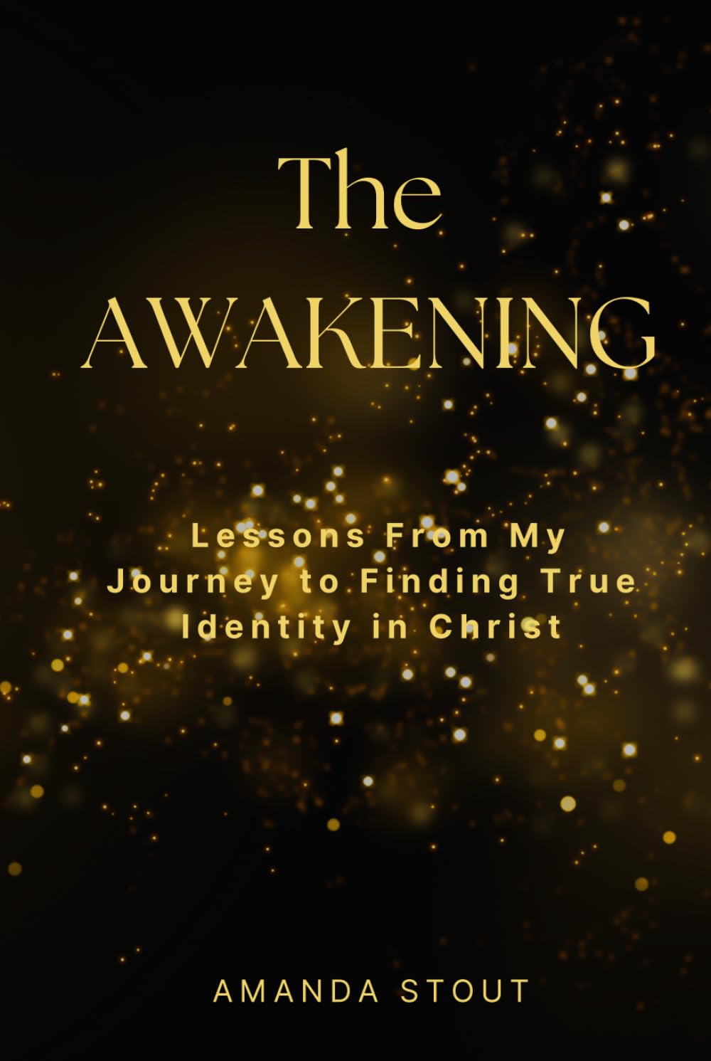 The Awakening: Lessons From My Journey to Finding True Identity in Christ