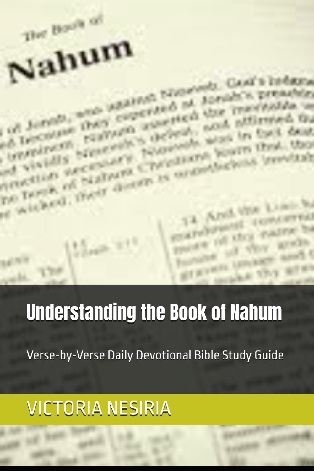 Understanding the Book of Nahum: Verse-by-Verse Daily Devotional Bible Study Guide (DEVOTIONAL BIBLE STUDY GUIDE FROM GENESIS TO REVELATION)