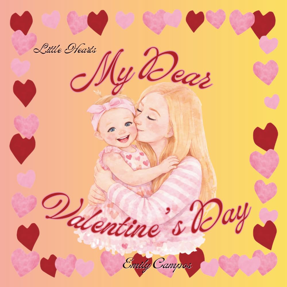 My Dear Valentine’s Day: Little Hearts Christian books (Little Hearts Christian Books - Faith-Filled Little Hearts Series)
