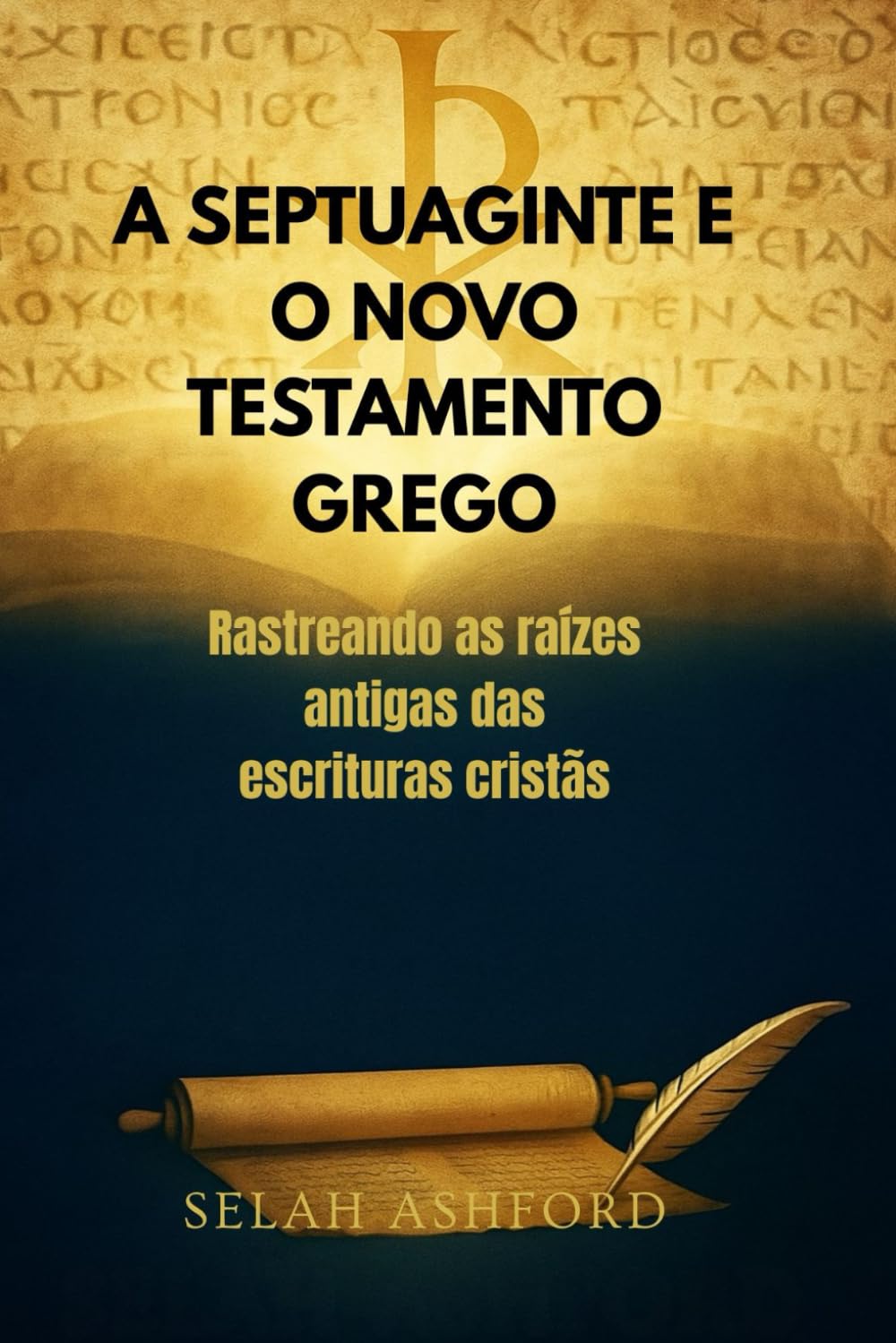 A SEPTUAGINTE E O NOVO TESTAMENTO GREGO: Rastreando as raízes antigas das escrituras cristãs