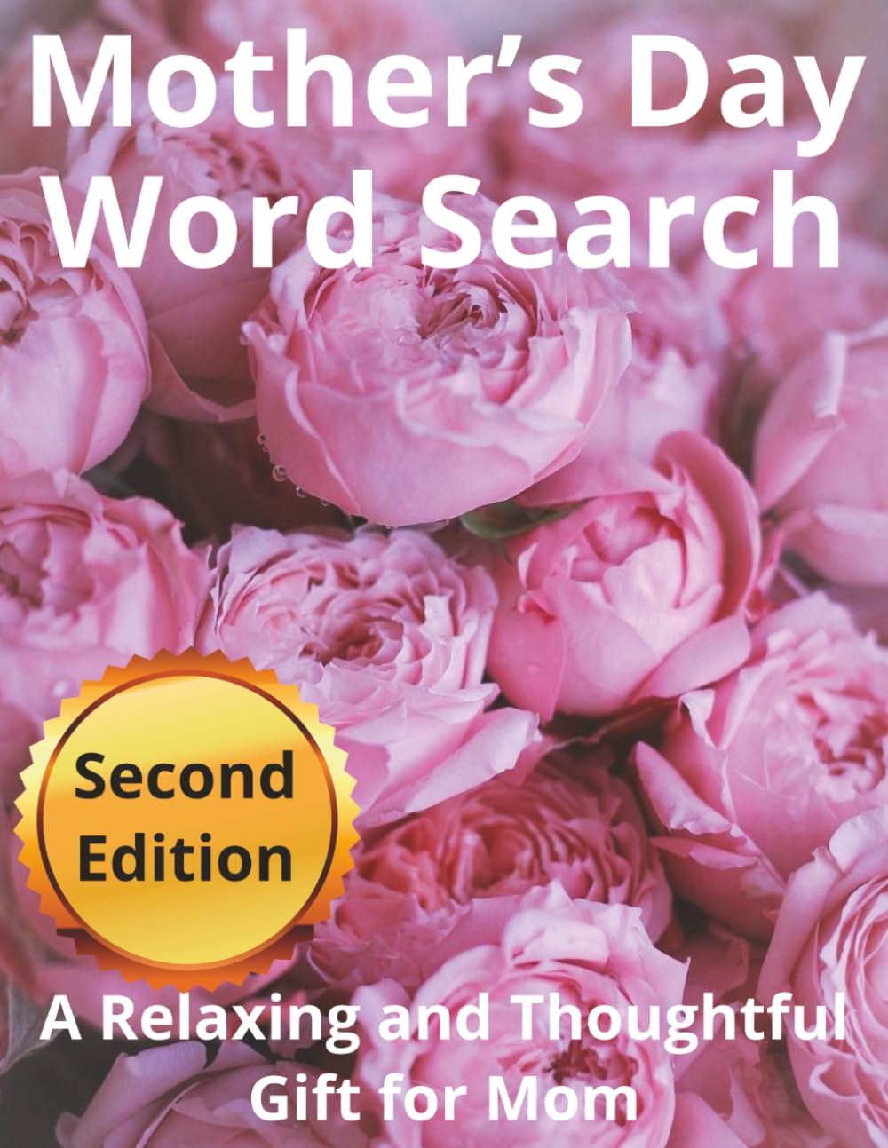 Mother’s Day Word Search Puzzle Book for Mom, Second Edition: A Calming and Enjoyable Collection of Word Search Puzzles Designed to Help Moms Unwind, Recharge, and Enjoy Quiet Moments