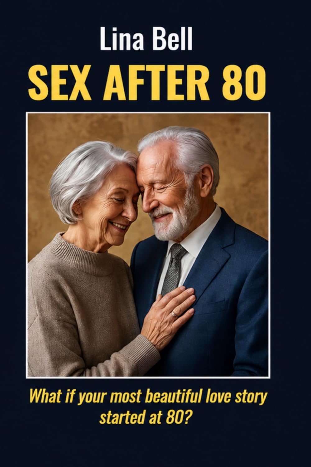 THE SEXUAL LIFE AFTER 80: What If Your Most Beautiful Love Story Began After 80?