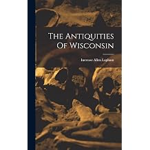 The Antiquities Of Wisconsin